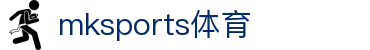 MK体育(mksports)官方网站-精彩体育赛事尽在MKSPORTS